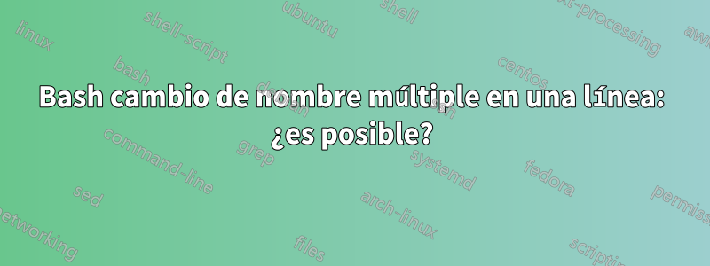Bash cambio de nombre múltiple en una línea: ¿es posible?