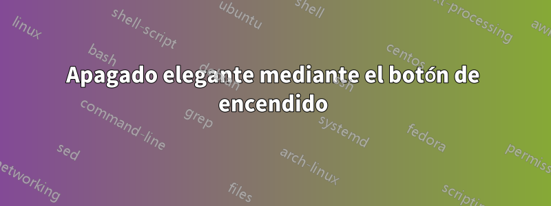 Apagado elegante mediante el botón de encendido