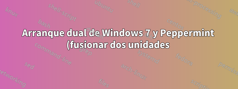 Arranque dual de Windows 7 y Peppermint (fusionar dos unidades)