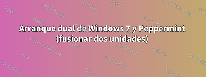 Arranque dual de Windows 7 y Peppermint (fusionar dos unidades)