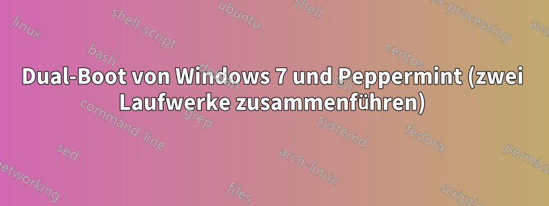 Dual-Boot von Windows 7 und Peppermint (zwei Laufwerke zusammenführen)