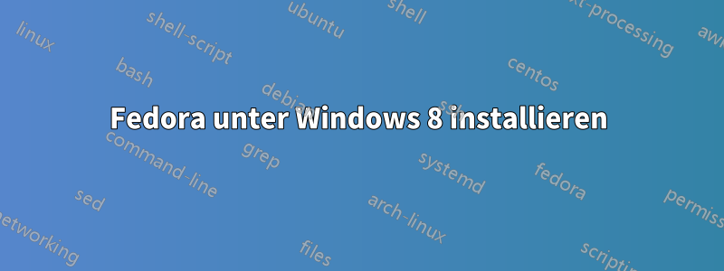 Fedora unter Windows 8 installieren