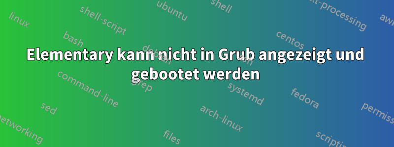 Elementary kann nicht in Grub angezeigt und gebootet werden