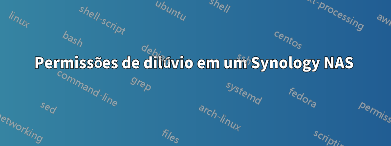 Permissões de dilúvio em um Synology NAS