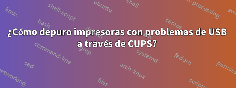 ¿Cómo depuro impresoras con problemas de USB a través de CUPS?