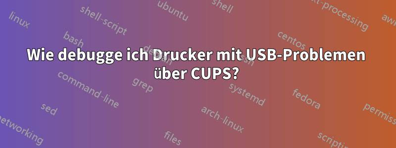 Wie debugge ich Drucker mit USB-Problemen über CUPS?