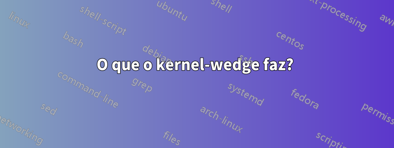 O que o kernel-wedge faz?