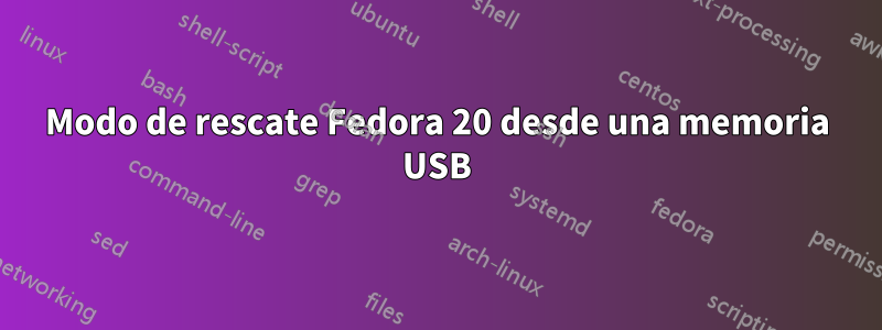 Modo de rescate Fedora 20 desde una memoria USB