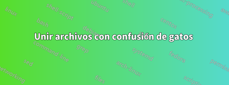 Unir archivos con confusión de gatos