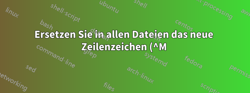 Ersetzen Sie in allen Dateien das neue Zeilenzeichen (^M) und benennen Sie die Datei dann basierend auf der Zeichenfolge um.