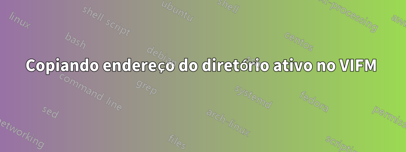Copiando endereço do diretório ativo no VIFM