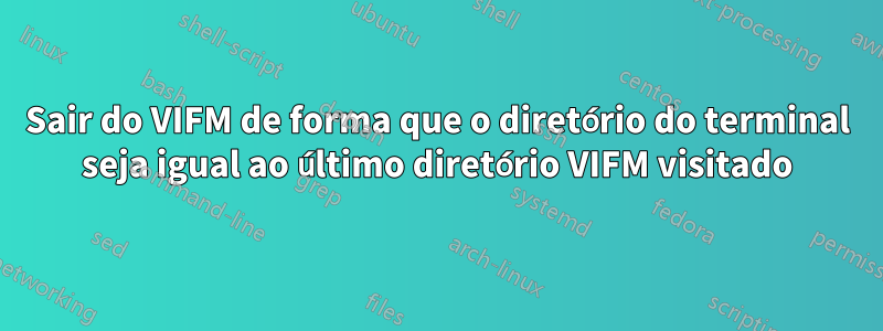Sair do VIFM de forma que o diretório do terminal seja igual ao último diretório VIFM visitado
