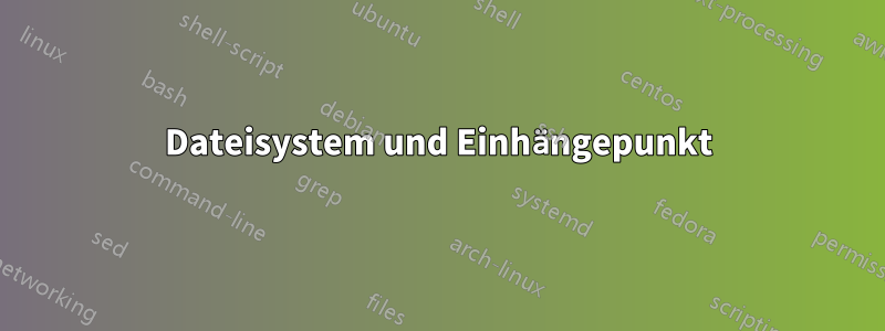 Dateisystem und Einhängepunkt