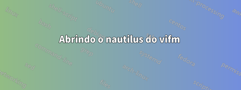 Abrindo o nautilus do vifm