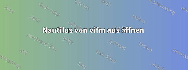 Nautilus von vifm aus öffnen