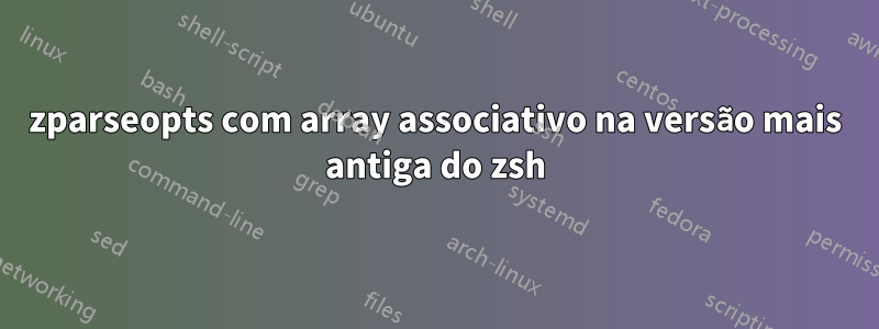 zparseopts com array associativo na versão mais antiga do zsh