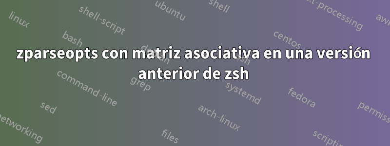 zparseopts con matriz asociativa en una versión anterior de zsh