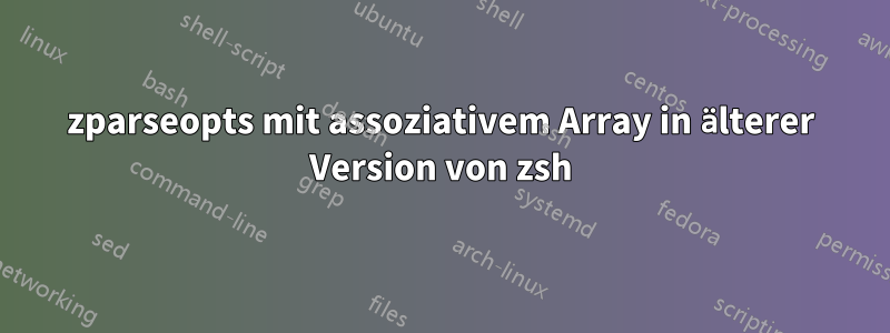 zparseopts mit assoziativem Array in älterer Version von zsh