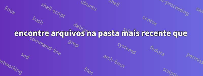 encontre arquivos na pasta mais recente que