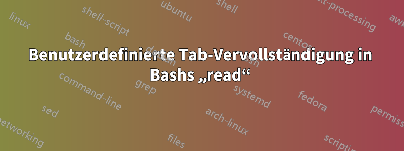 Benutzerdefinierte Tab-Vervollständigung in Bashs „read“
