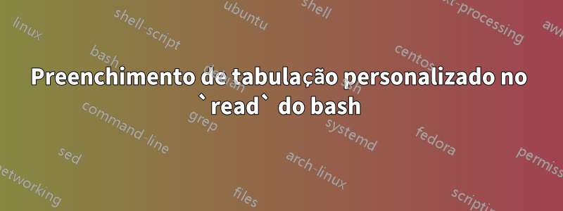 Preenchimento de tabulação personalizado no `read` do bash