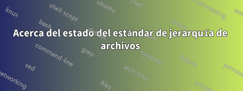 Acerca del estado del estándar de jerarquía de archivos