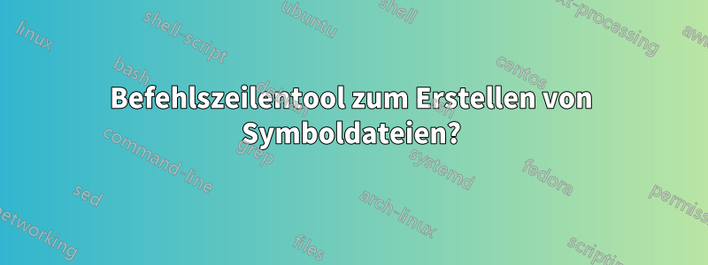 Befehlszeilentool zum Erstellen von Symboldateien?