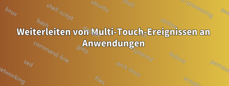 Weiterleiten von Multi-Touch-Ereignissen an Anwendungen