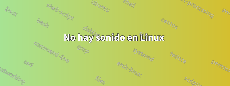 No hay sonido en Linux