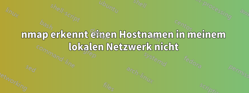 nmap erkennt einen Hostnamen in meinem lokalen Netzwerk nicht