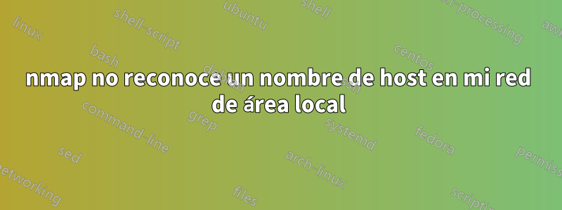 nmap no reconoce un nombre de host en mi red de área local