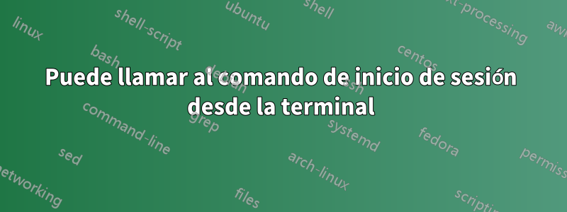 Puede llamar al comando de inicio de sesión desde la terminal