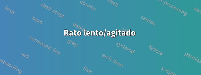 Rato lento/agitado