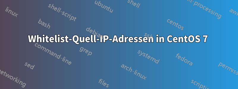 Whitelist-Quell-IP-Adressen in CentOS 7