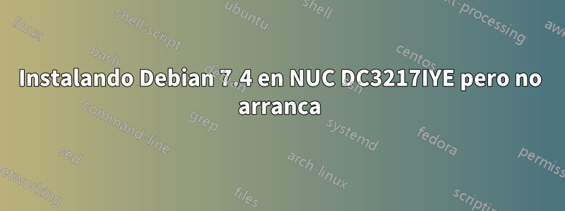 Instalando Debian 7.4 en NUC DC3217IYE pero no arranca