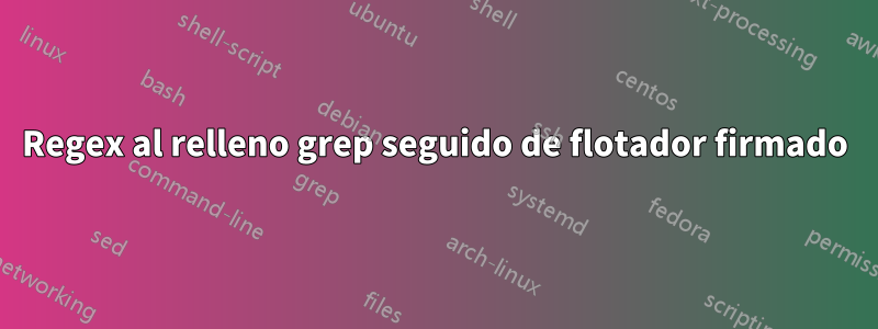 Regex al relleno grep seguido de flotador firmado