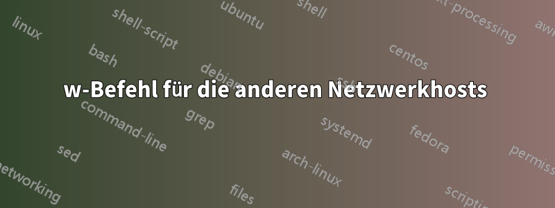 w-Befehl für die anderen Netzwerkhosts