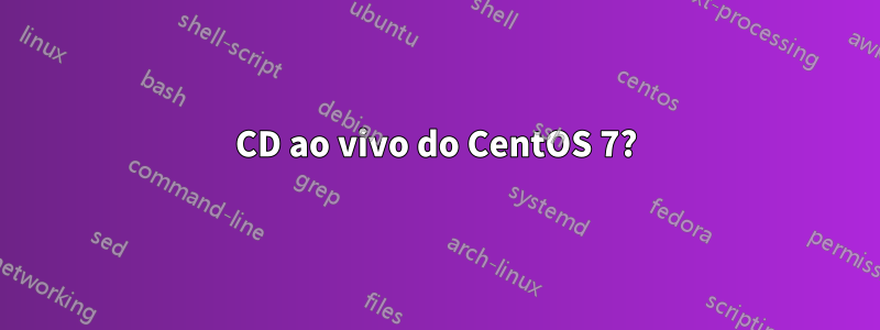 CD ao vivo do CentOS 7?