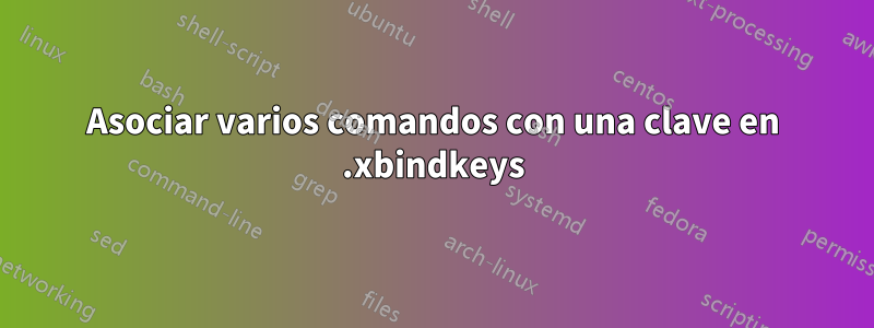 Asociar varios comandos con una clave en .xbindkeys