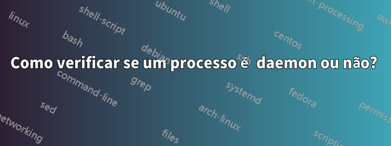 Como verificar se um processo é daemon ou não?