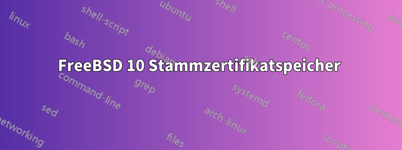 FreeBSD 10 Stammzertifikatspeicher