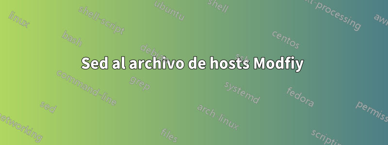 Sed al archivo de hosts Modfiy