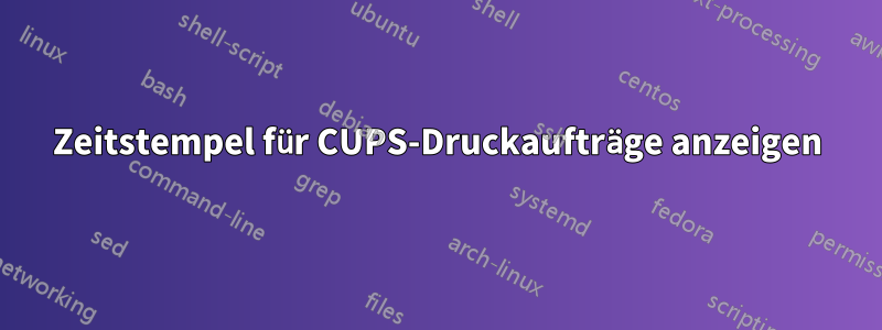 Zeitstempel für CUPS-Druckaufträge anzeigen