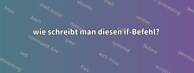 wie schreibt man diesen if-Befehl?