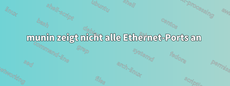 munin zeigt nicht alle Ethernet-Ports an