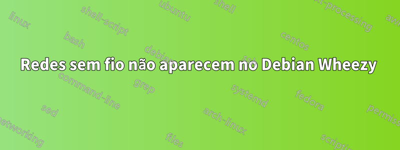 Redes sem fio não aparecem no Debian Wheezy