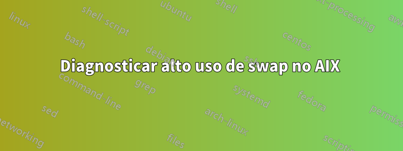 Diagnosticar alto uso de swap no AIX