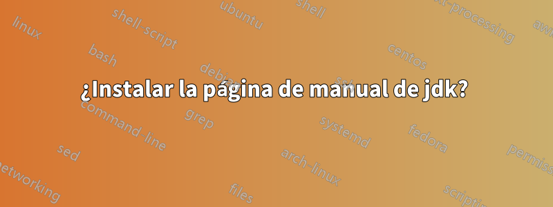 ¿Instalar la página de manual de jdk?