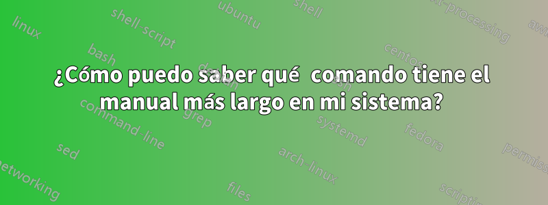 ¿Cómo puedo saber qué comando tiene el manual más largo en mi sistema?