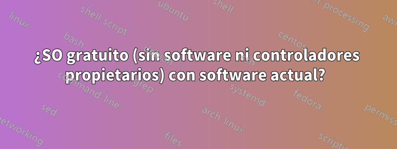 ¿SO gratuito (sin software ni controladores propietarios) con software actual? 